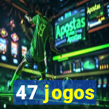 47 jogos