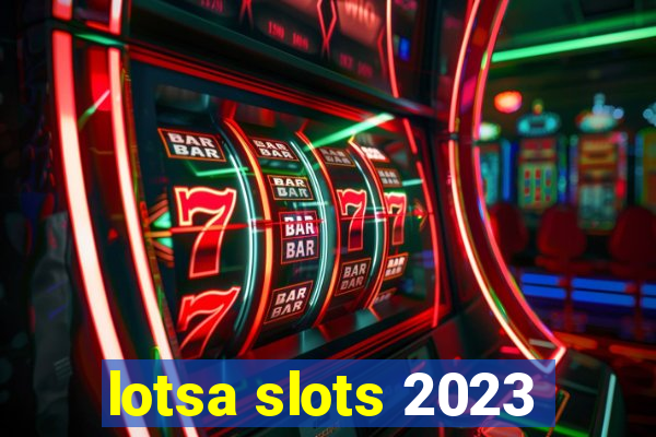 lotsa slots 2023