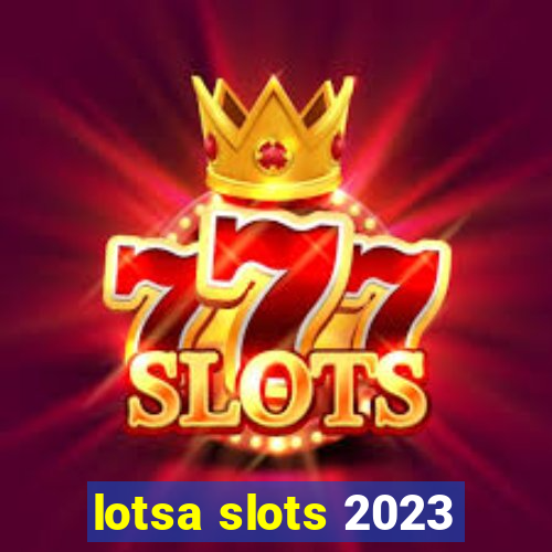 lotsa slots 2023