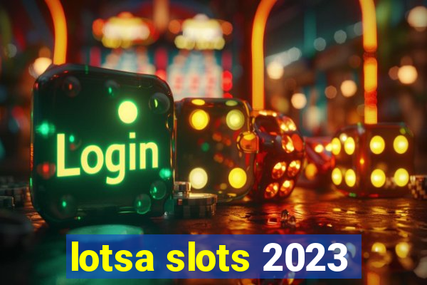 lotsa slots 2023