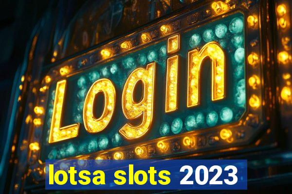 lotsa slots 2023