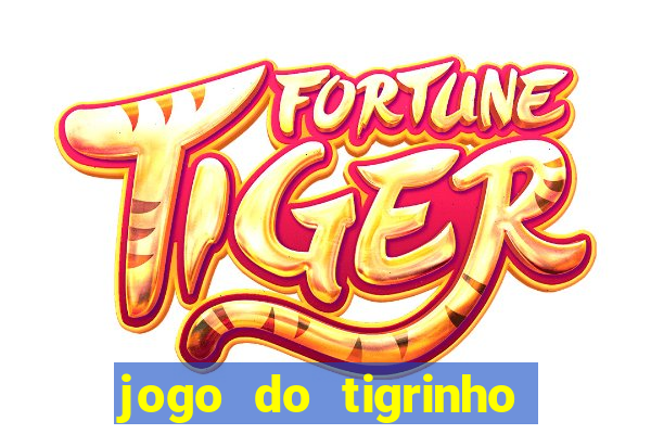 jogo do tigrinho qual o melhor