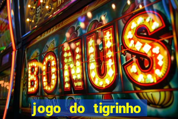 jogo do tigrinho qual o melhor