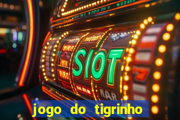 jogo do tigrinho qual o melhor