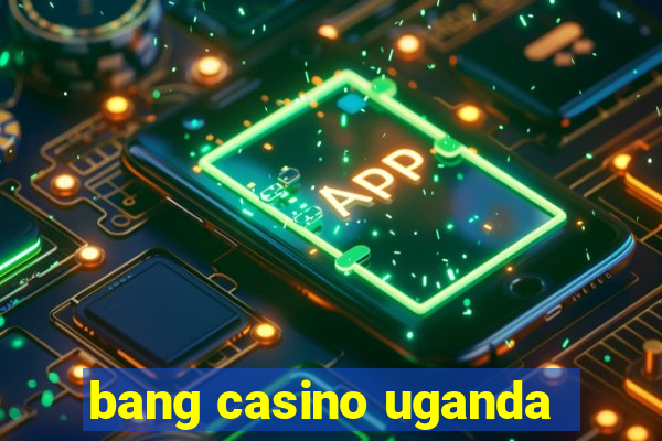 bang casino uganda