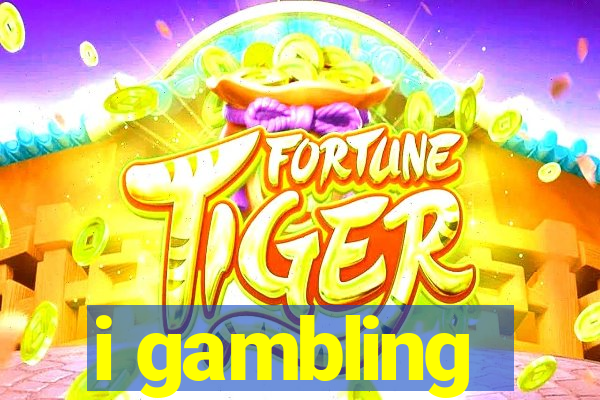 i gambling