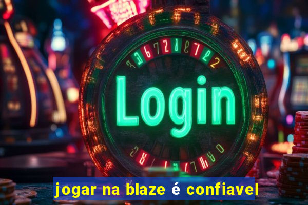 jogar na blaze é confiavel