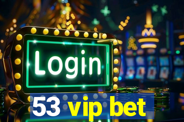 53 vip bet