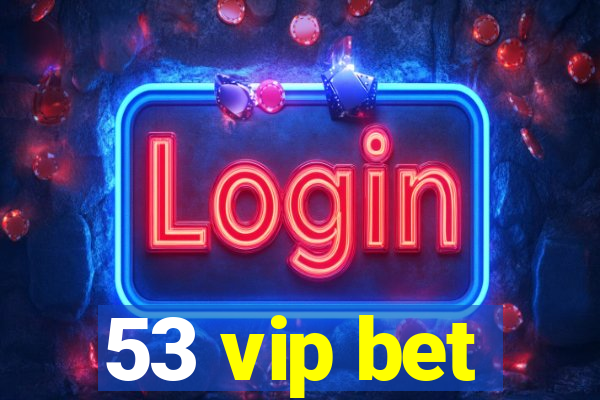 53 vip bet