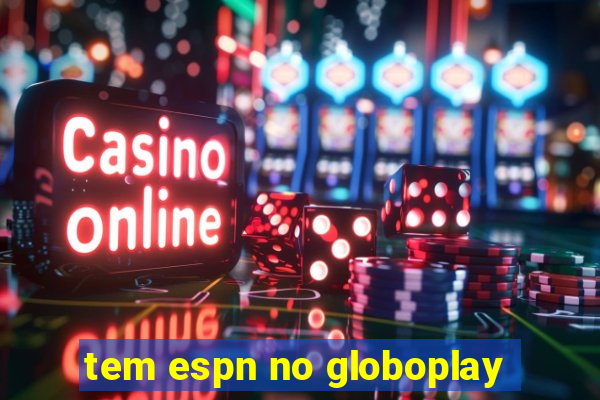 tem espn no globoplay