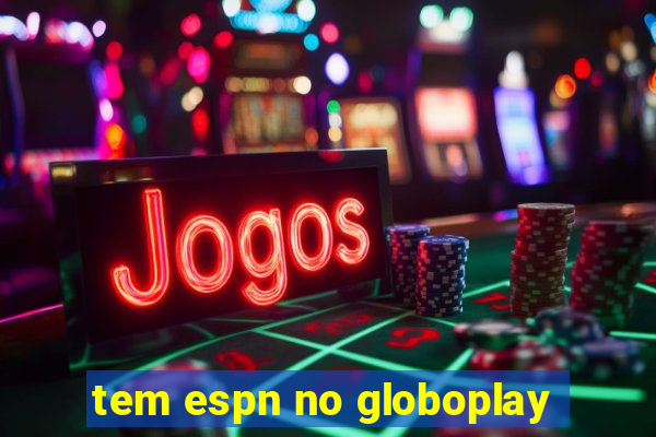 tem espn no globoplay