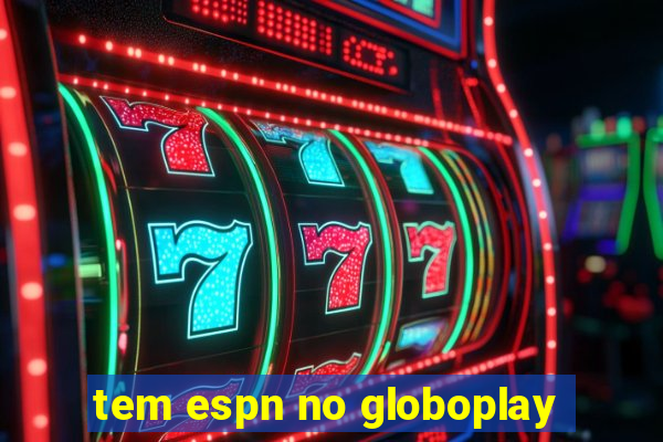 tem espn no globoplay