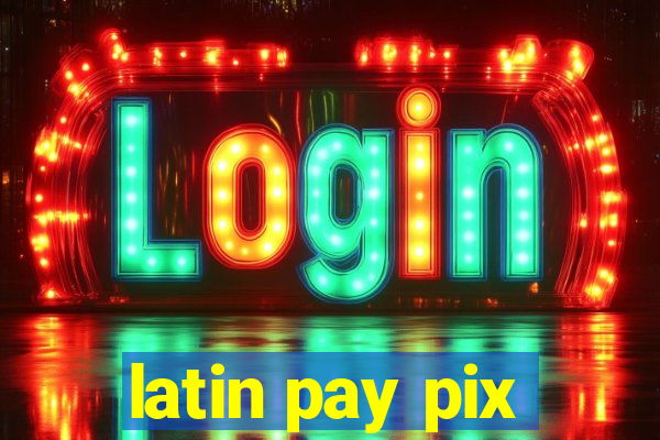 latin pay pix