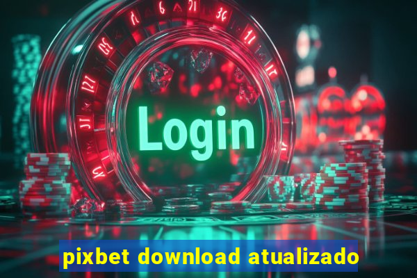 pixbet download atualizado