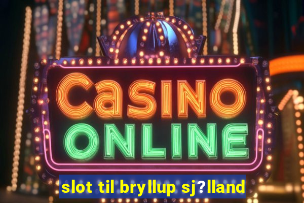 slot til bryllup sj?lland