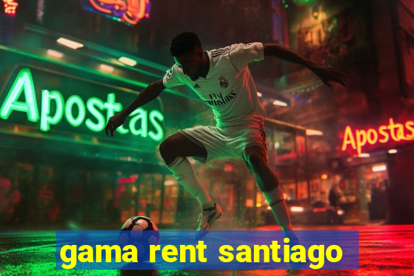 gama rent santiago