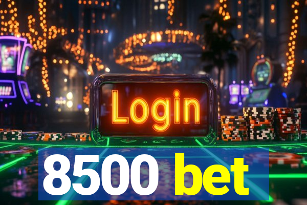 8500 bet