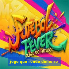 jogo que rende dinheiro