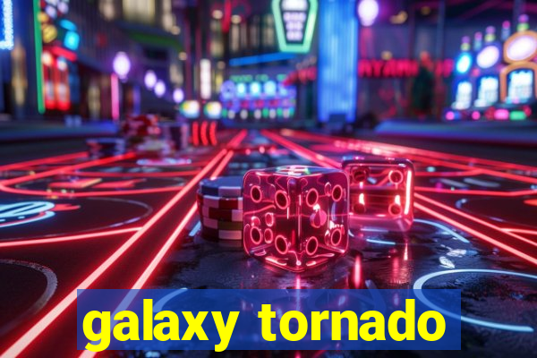 galaxy tornado