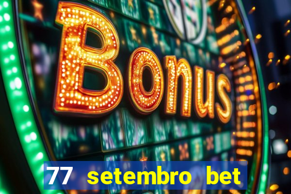 77 setembro bet com é confiável