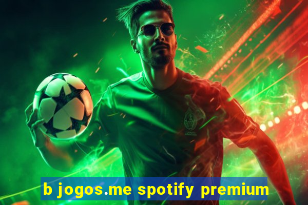 b jogos.me spotify premium