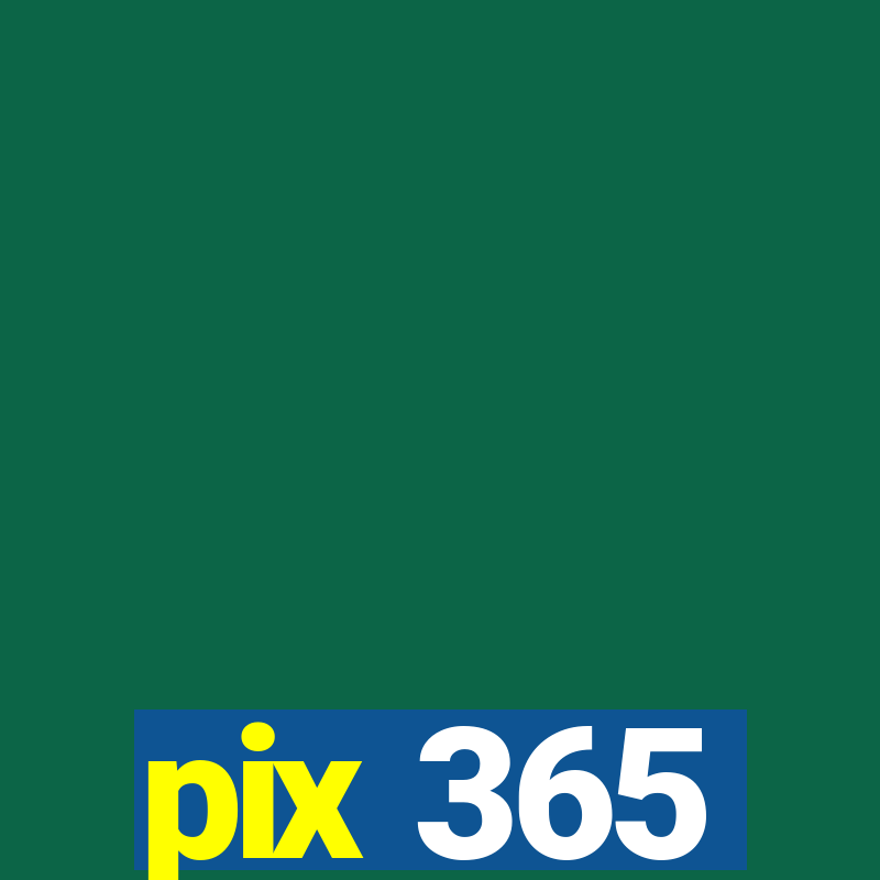 pix 365