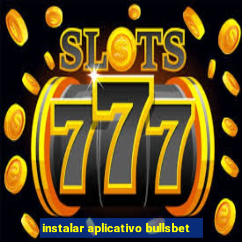 instalar aplicativo bullsbet