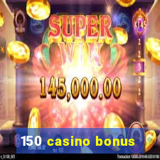 150 casino bonus