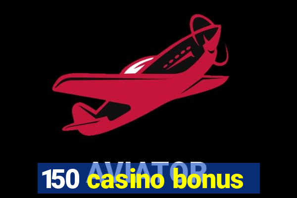 150 casino bonus