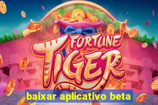 baixar aplicativo beta