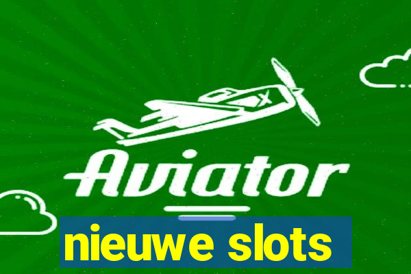 nieuwe slots