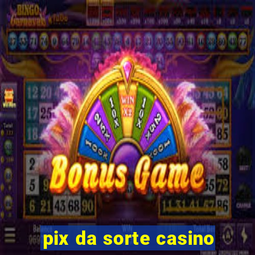 pix da sorte casino