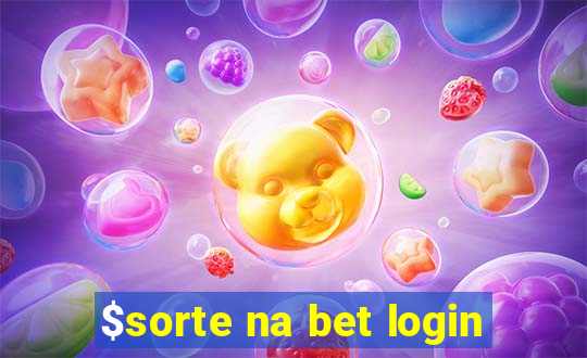 $sorte na bet login