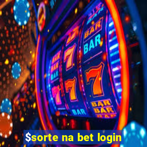 $sorte na bet login