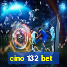 cino 132 bet