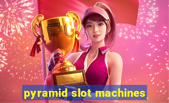 pyramid slot machines