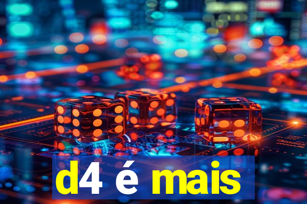 d4 é mais