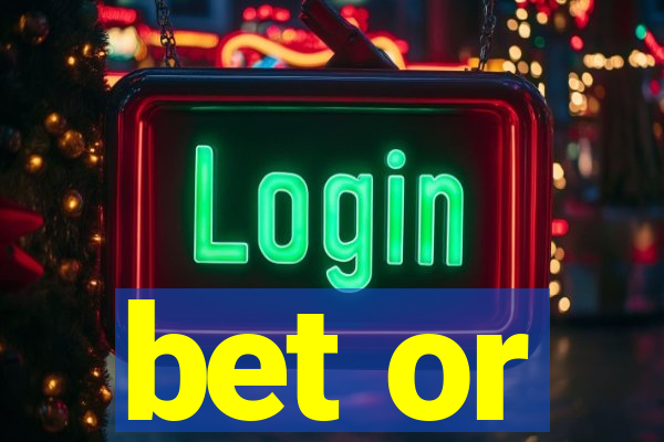 bet or