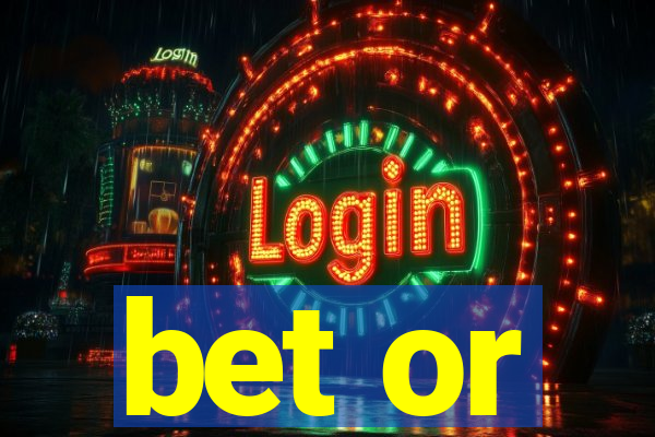 bet or