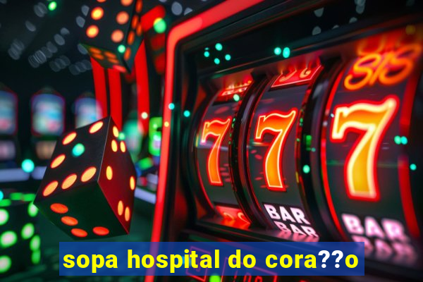 sopa hospital do cora??o