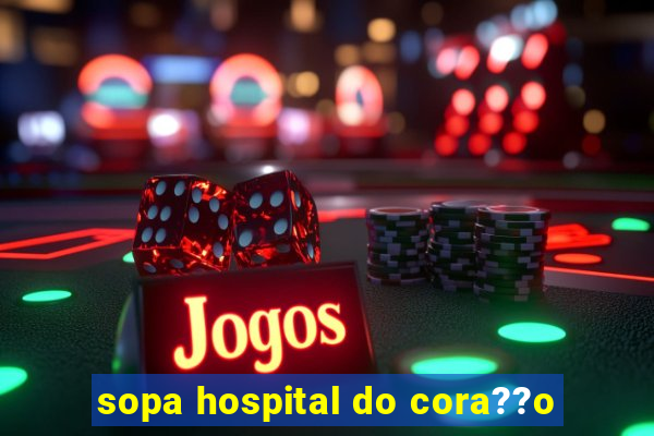 sopa hospital do cora??o