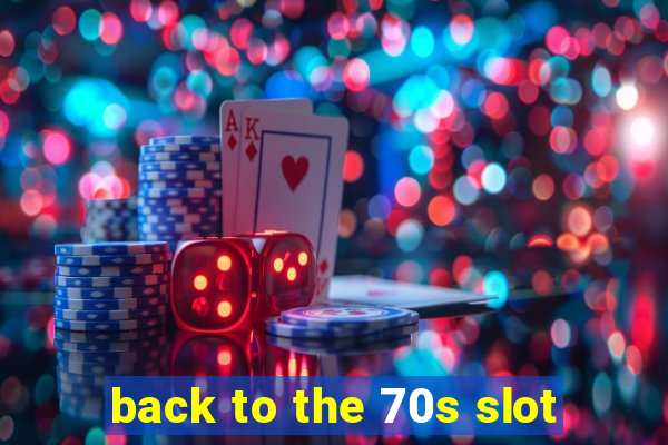 back to the 70s slot