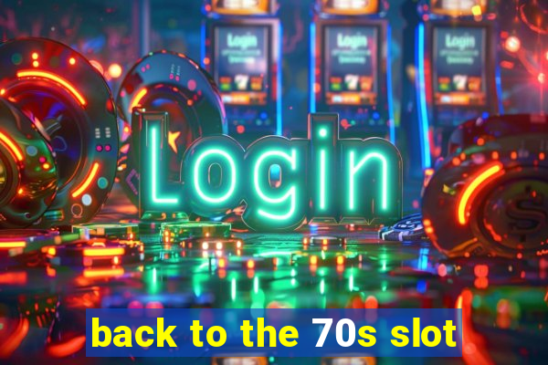 back to the 70s slot