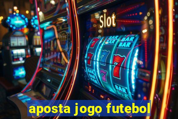 aposta jogo futebol