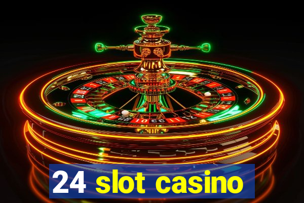 24 slot casino