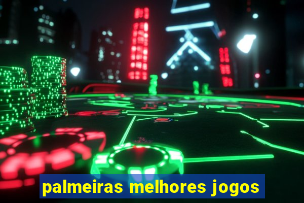 palmeiras melhores jogos