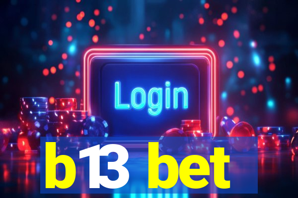 b13 bet