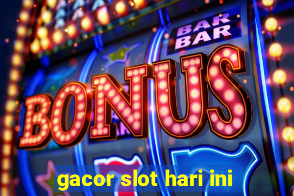 gacor slot hari ini