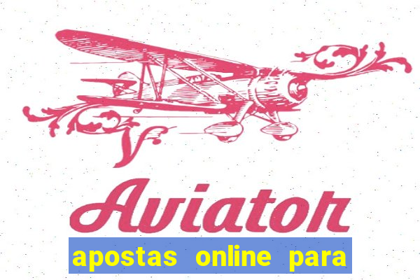 apostas online para ganhar dinheiro