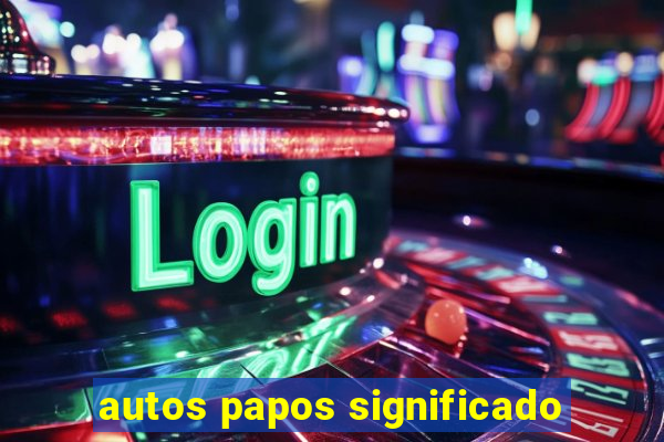 autos papos significado